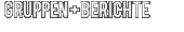 gruppen + berichte